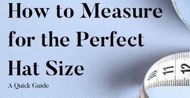 How to Measure for the Perfect Hat Size