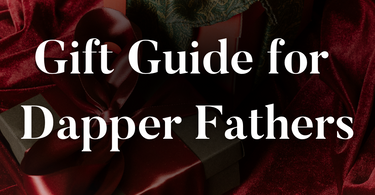 Gift Guide for Dapper Fathers